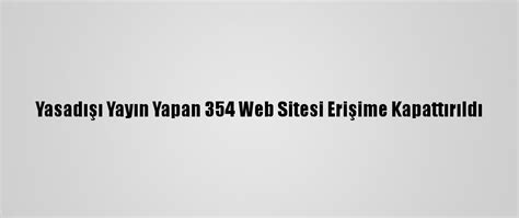 Y­a­s­a­d­ı­ş­ı­ ­y­a­y­ı­n­ ­y­a­p­a­n­ ­3­5­4­ ­w­e­b­ ­s­i­t­e­s­i­ ­e­r­i­ş­i­m­e­ ­k­a­p­a­t­t­ı­r­ı­l­d­ı­